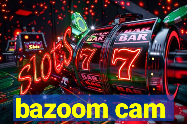 bazoom cam